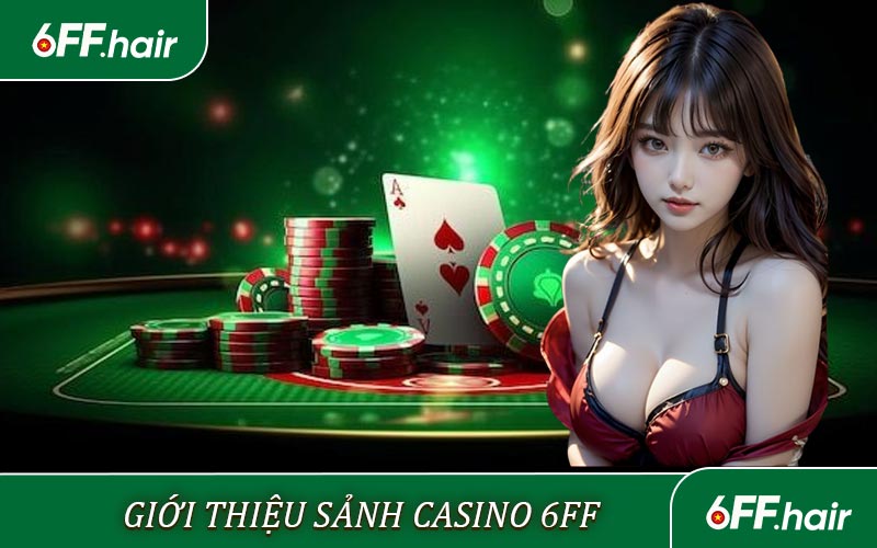 Giới thiệu sảnh Casino 6FF